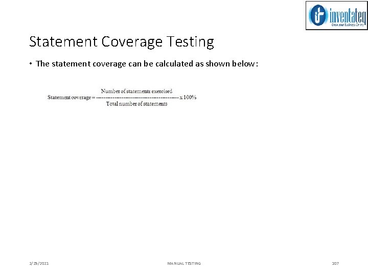 Statement Coverage Testing • The statement coverage can be calculated as shown below: 2/25/2021