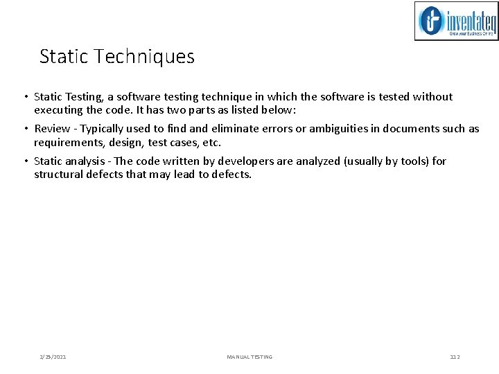 Static Techniques • Static Testing, a software testing technique in which the software is