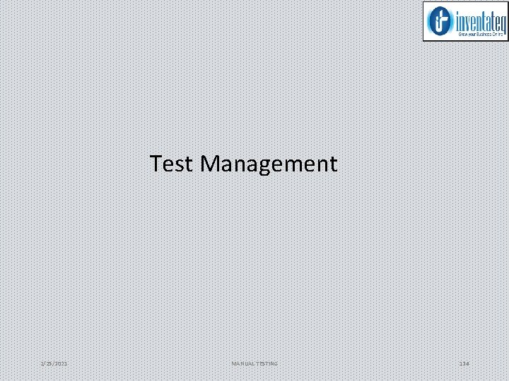 Test Management 2/25/2021 MANUAL TESTING 134 