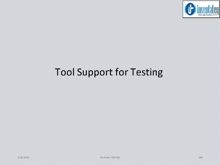 Tool Support for Testing 2/25/2021 MANUAL TESTING 140 