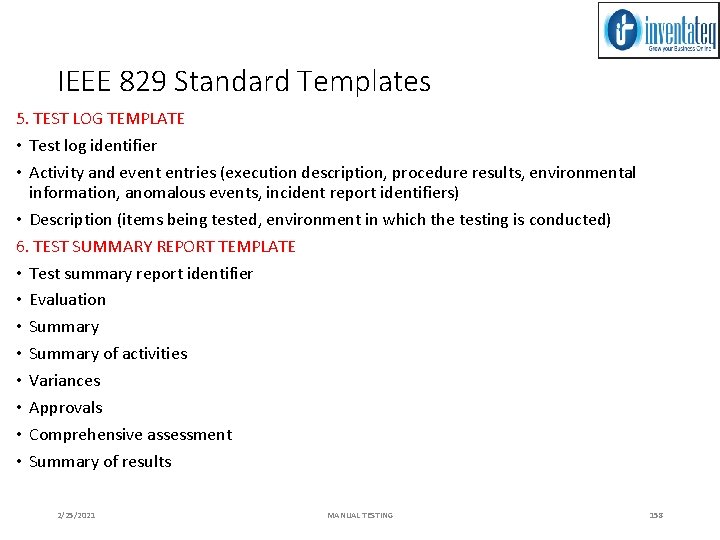 IEEE 829 Standard Templates 5. TEST LOG TEMPLATE • Test log identifier • Activity