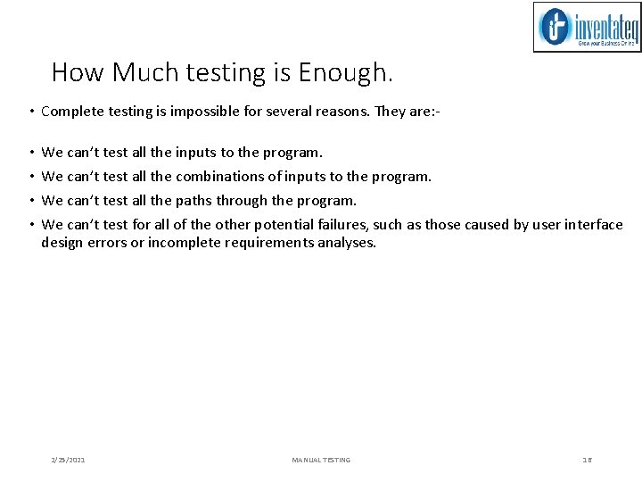 How Much testing is Enough. • Complete testing is impossible for several reasons. They