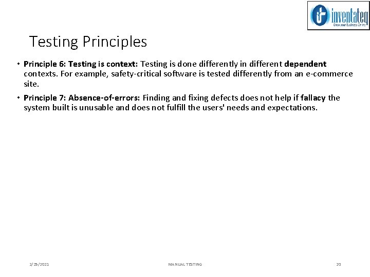 Testing Principles • Principle 6: Testing is context: Testing is done differently in different