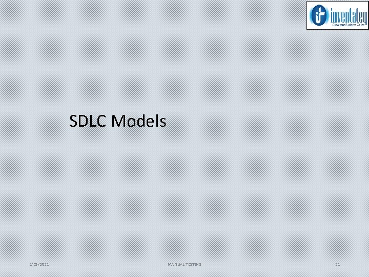 SDLC Models 2/25/2021 MANUAL TESTING 21 