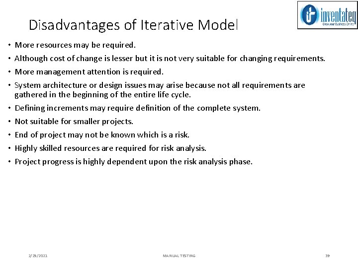 Disadvantages of Iterative Model • • • More resources may be required. Although cost