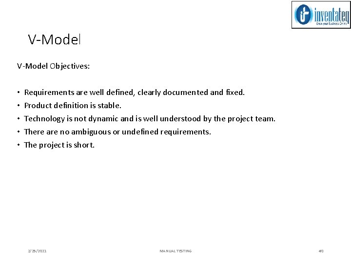 V-Model Objectives: • • • Requirements are well defined, clearly documented and fixed. Product