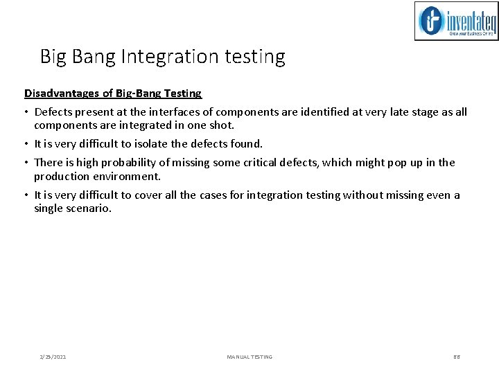 Big Bang Integration testing Disadvantages of Big-Bang Testing • Defects present at the interfaces