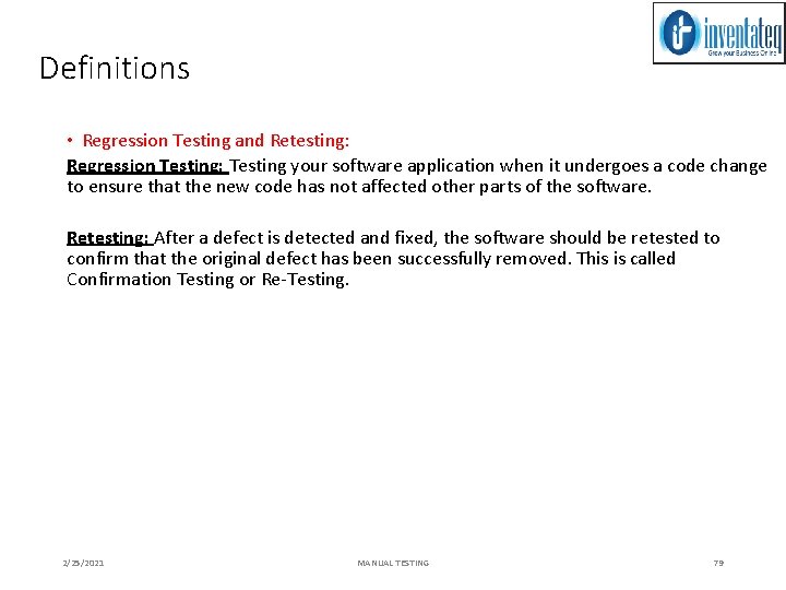 Definitions • Regression Testing and Retesting: Regression Testing: Testing your software application when it