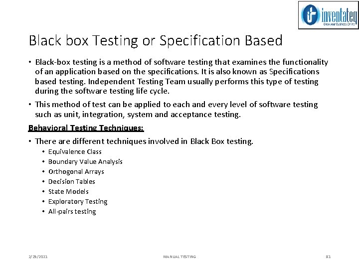 Black box Testing or Specification Based • Black-box testing is a method of software