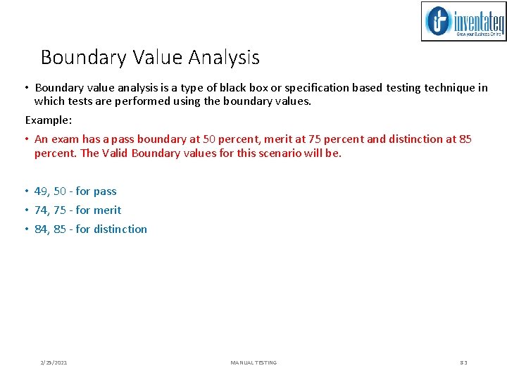 Boundary Value Analysis • Boundary value analysis is a type of black box or