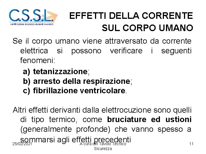 EFFETTI DELLA CORRENTE SUL CORPO UMANO Se il corpo umano viene attraversato da corrente