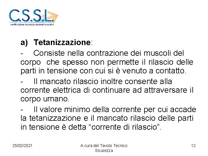 a) Tetanizzazione: - Consiste nella contrazione dei muscoli del corpo che spesso non permette