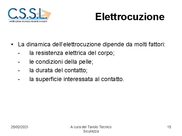 Elettrocuzione • La dinamica dell’elettrocuzione dipende da molti fattori: la resistenza elettrica del corpo;