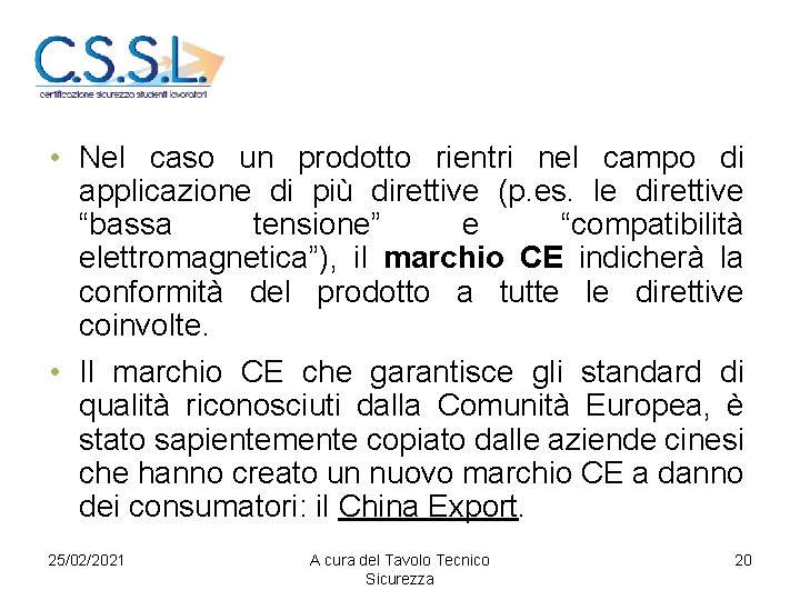  • Nel caso un prodotto rientri nel campo di applicazione di più direttive