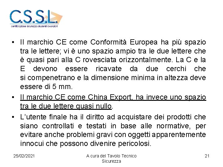  • Il marchio CE come Conformità Europea ha più spazio tra le lettere;