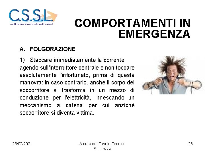  COMPORTAMENTI IN EMERGENZA A. FOLGORAZIONE 1) Staccare immediatamente la corrente agendo sull'interruttore centrale