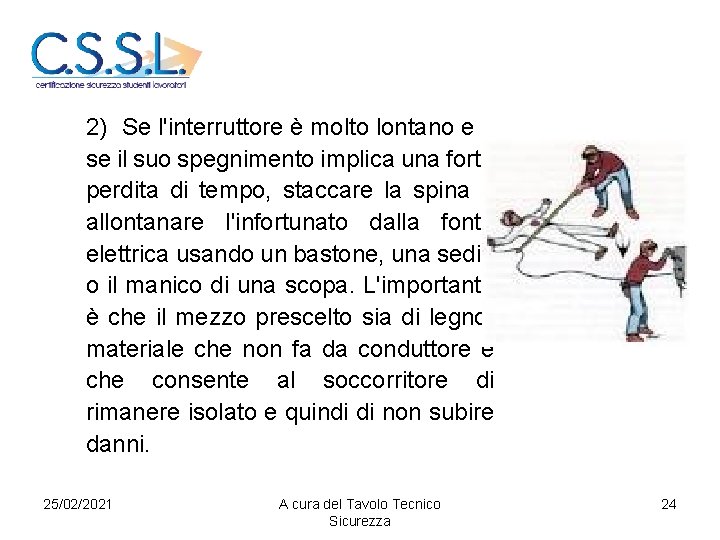 2) Se l'interruttore è molto lontano e se il suo spegnimento implica una forte