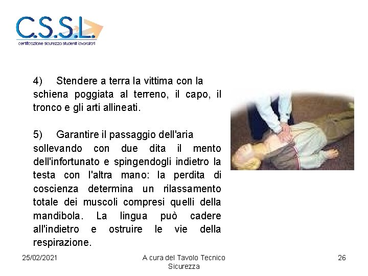 4) Stendere a terra la vittima con la schiena poggiata al terreno, il capo,