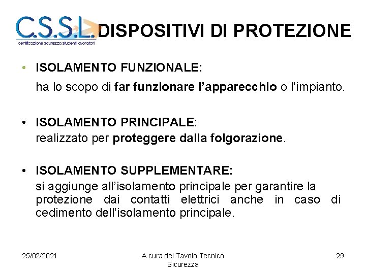 DISPOSITIVI DI PROTEZIONE • ISOLAMENTO FUNZIONALE: ha lo scopo di far funzionare l’apparecchio o