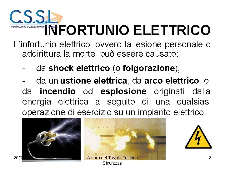 INFORTUNIO ELETTRICO L’infortunio elettrico, ovvero la lesione personale o addirittura la morte, può essere