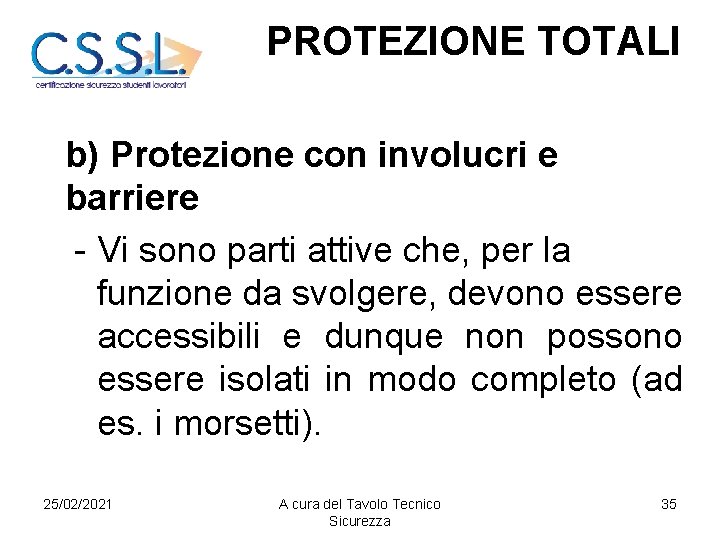 PROTEZIONE TOTALI b) Protezione con involucri e barriere - Vi sono parti attive che,