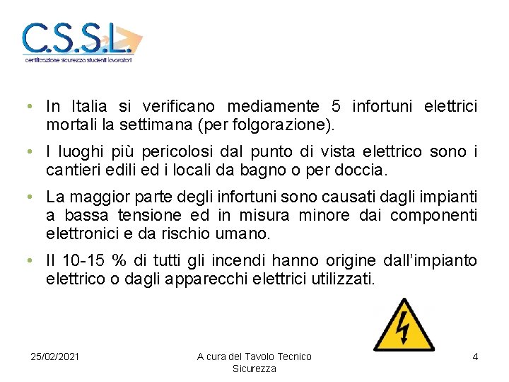  • In Italia si verificano mediamente 5 infortuni elettrici mortali la settimana (per