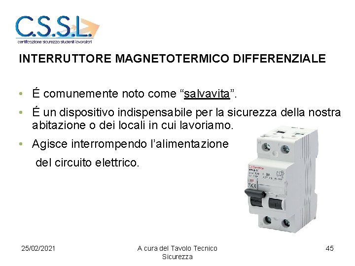 INTERRUTTORE MAGNETOTERMICO DIFFERENZIALE • É comunemente noto come “salvavita”. • É un dispositivo indispensabile