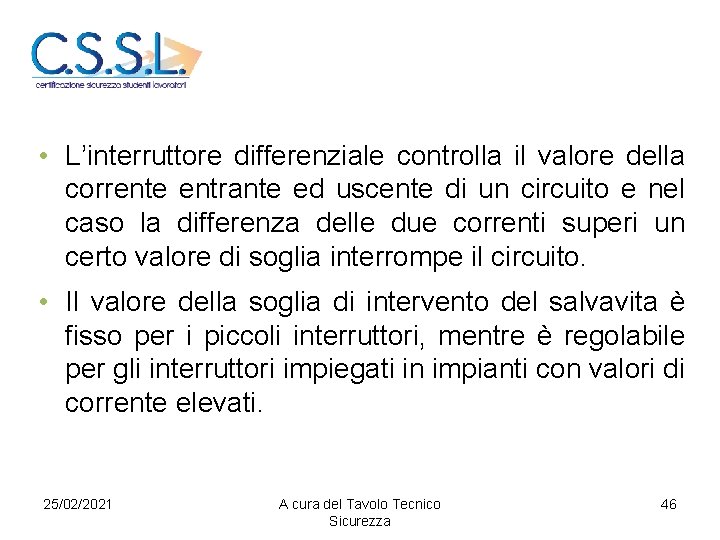  • L’interruttore differenziale controlla il valore della corrente entrante ed uscente di un