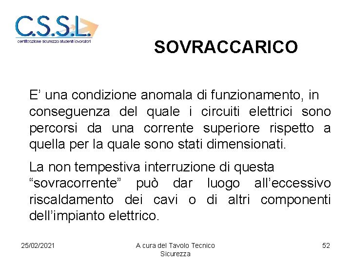 SOVRACCARICO E’ una condizione anomala di funzionamento, in conseguenza del quale i circuiti elettrici