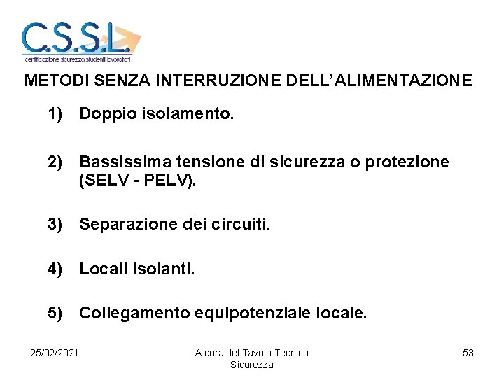 METODI SENZA INTERRUZIONE DELL’ALIMENTAZIONE 1) Doppio isolamento. 2) Bassissima tensione di sicurezza o protezione