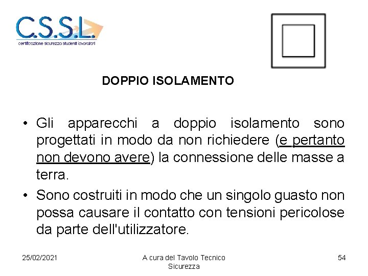 DOPPIO ISOLAMENTO • Gli apparecchi a doppio isolamento sono progettati in modo da non