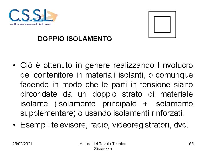 DOPPIO ISOLAMENTO • Ciò è ottenuto in genere realizzando l'involucro del contenitore in materiali