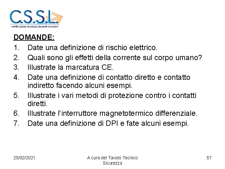 DOMANDE: 1. Date una definizione di rischio elettrico. 2. Quali sono gli effetti della