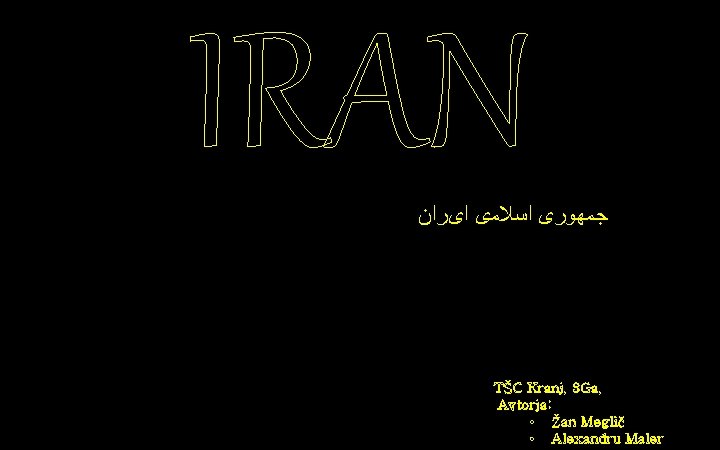 IRAN ﺟﻤﻬﻮﺭی ﺍﺳﻼﻣی ﺍیﺮﺍﻥ PREBIVALSTVO & POSELITEV TŠC Kranj, 3 Ga, Avtorja: • Žan