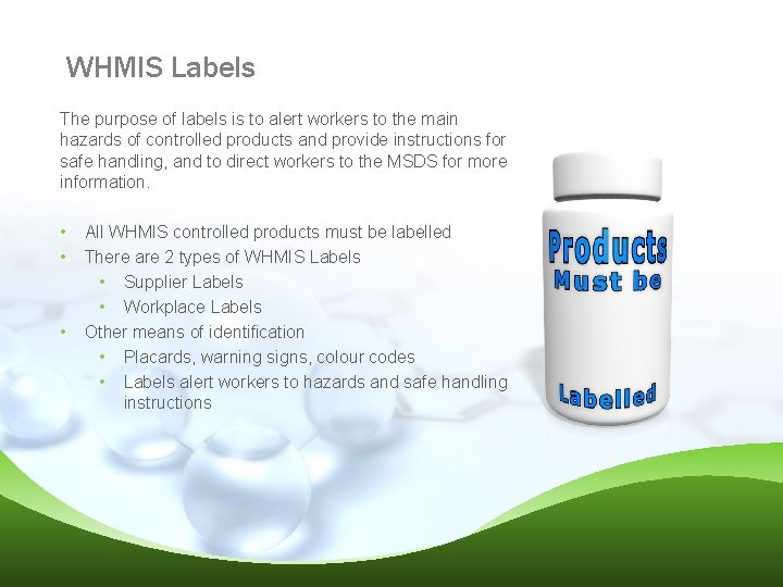 WHMIS Labels The purpose of labels is to alert workers to the main hazards