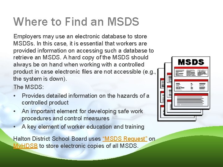 Where to Find an MSDS Employers may use an electronic database to store MSDSs.