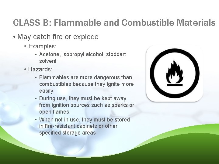 CLASS B: Flammable and Combustible Materials • May catch fire or explode • Examples: