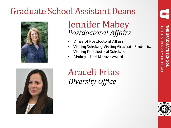 Graduate School Assistant Deans Jennifer Mabey Postdoctoral Affairs • Office of Postdoctoral Affairs •