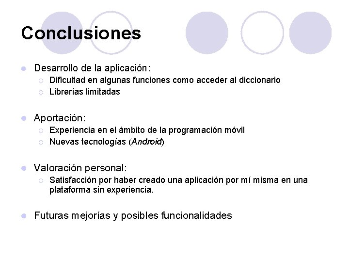 Conclusiones l Desarrollo de la aplicación: ¡ ¡ l Aportación: ¡ ¡ l Experiencia Conclusiones l Desarrollo de la aplicación: ¡ ¡ l Aportación: ¡ ¡ l Experiencia