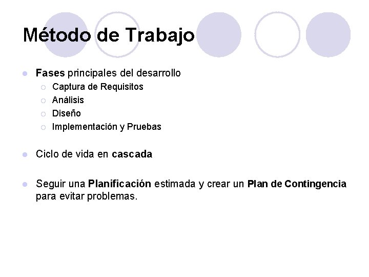 Método de Trabajo l Fases principales del desarrollo ¡ ¡ Captura de Requisitos Análisis Método de Trabajo l Fases principales del desarrollo ¡ ¡ Captura de Requisitos Análisis
