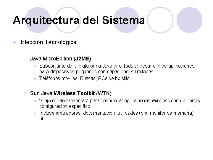 Arquitectura del Sistema l Elección Tecnológica ¡ Java Micro. Edition (J 2 ME) l Arquitectura del Sistema l Elección Tecnológica ¡ Java Micro. Edition (J 2 ME) l