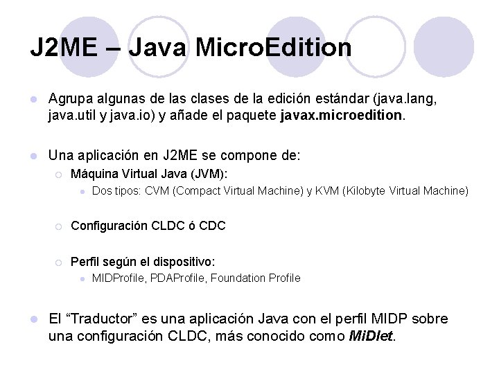 J 2 ME – Java Micro. Edition l Agrupa algunas de las clases de J 2 ME – Java Micro. Edition l Agrupa algunas de las clases de