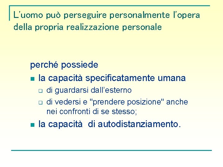L'uomo può perseguire personalmente l'opera della propria realizzazione personale perché possiede n la capacità L'uomo può perseguire personalmente l'opera della propria realizzazione personale perché possiede n la capacità