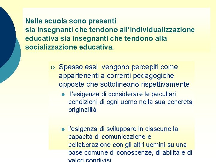 Nella scuola sono presenti sia insegnanti che tendono all’individualizzazione educativa sia insegnanti che tendono