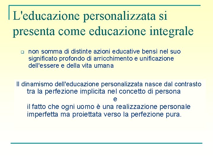 L'educazione personalizzata si presenta come educazione integrale q non somma di distinte azioni educative L'educazione personalizzata si presenta come educazione integrale q non somma di distinte azioni educative