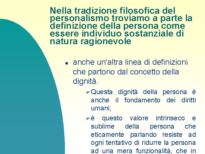 Nella tradizione filosofica del personalismo troviamo a parte la definizione della persona come essere