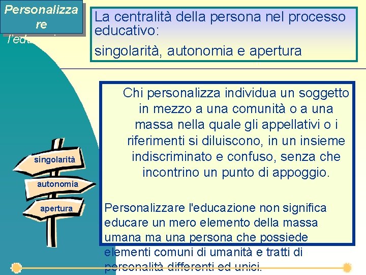 Personalizza re l’educazione . . . singolarità La centralità della persona nel processo educativo: