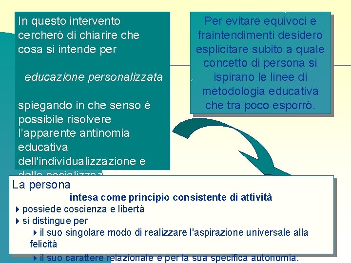 In questo intervento cercherò di chiarire che cosa si intende per educazione personalizzata spiegando