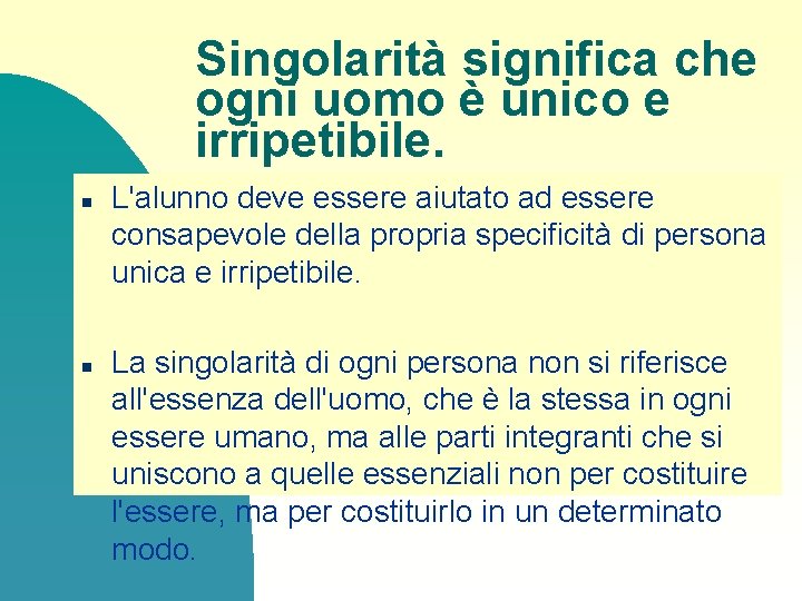 Singolarità significa che ogni uomo è unico e irripetibile. n n L'alunno deve essere