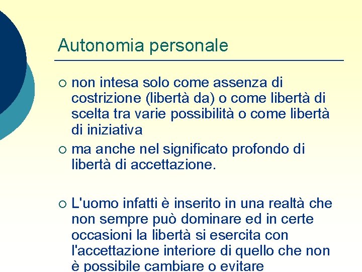 Autonomia personale non intesa solo come assenza di costrizione (libertà da) o come libertà